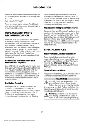 Page 13We offer a number of convenient ways for
you to contact us and help to manage your
account.
Call 1-800-727-7000.
For more information about Ford Credit
and access to the Account Manager, go to
www.fordcredit.com.
REPLACEMENT PARTS
RECOMMENDATION
We have built your vehicle to the highest
standards using quality parts.  We
recommend that you demand the use of
genuine Ford and Motorcraft parts
whenever your vehicle requires scheduled
maintenance or repair.  You can clearly
identify genuine Ford and...