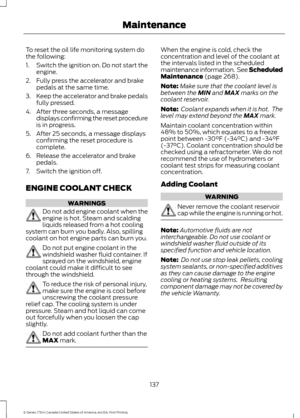 Page 140To reset the oil life monitoring system do
the following:
1.
Switch the ignition on. Do not start the
engine.
2. Fully press the accelerator and brake pedals at the same time.
3. Keep the accelerator and brake pedals
fully pressed.
4. After three seconds, a message displays confirming the reset procedure
is in progress.
5. After 25 seconds, a message displays confirming the reset procedure is
complete.
6. Release the accelerator and brake pedals.
7. Switch the ignition off.
ENGINE COOLANT CHECK WARNINGS...