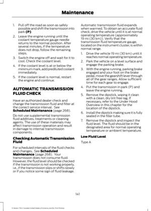 Page 1441. Pull off the road as soon as safely
possible and shift the transmission into
park (P).
2. Leave the engine running until the coolant temperature gauge needle
returns to the normal position. After
several minutes, if the temperature
does not drop, follow the remaining
steps.
3. Switch the engine off and wait for it to
cool. Check the coolant level.
4. If the coolant level is at or below the minimum mark, add prediluted coolant
immediately.
5. If the coolant level is normal, restart the engine and...