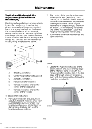 Page 151Vertical and Horizontal Aim
Adjustment (Sealed Beam
Headlamps)
Use the mechanical aimers on your vehicle
to aim the headlamps. If mechanical
aimers are used and the cross-car sight
line is in any way blocked, set the legs of
the universal adaptor all to the same
setting, such that the cross-car sight line
is no longer blocked (per the instructions
for the brand of mechanical aimer you are
using). You can also aim the headlamps
visually using the procedure below.
8 feet (2.4 meters).
A
Center height of...