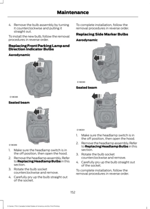 Page 1554. Remove the bulb assembly by turning
it counterclockwise and pulling it
straight out.
To install the new bulb, follow the removal
procedures in reverse order.
Replacing Front Parking Lamp and
Direction Indicator Bulbs
Aerodynamic Sealed beam
1. Make sure the headlamp switch is in
the off position, then open the hood.
2. Remove the headlamp assembly. Refer
to Replacing Headlamp Bulbs in this
section.
3. Rotate the bulb socket counterclockwise and remove.
4. Carefully pry up the bulb straight out of the...