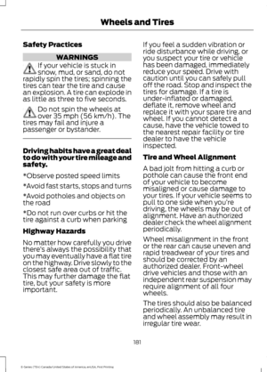 Page 184Safety Practices
WARNINGS
If your vehicle is stuck in
snow, mud, or sand, do not
rapidly spin the tires; spinning the
tires can tear the tire and cause
an explosion. A tire can explode in
as little as three to five seconds. Do not spin the wheels at
over 35 mph (56 km/h). The
tires may fail and injure a
passenger or bystander. Driving habits have a great deal
to do with your tire mileage and
safety.
*Observe posted speed limits
*Avoid fast starts, stops and turns
*Avoid potholes and objects on
the road...