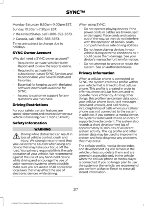 Page 220Monday-Saturday, 8:30am-9:00pm EST.
Sunday, 10:30am-7:30pm EST.
In the United States, call 1-800-392-3673.
In Canada, call 1-800-565-3673.
Times are subject to change due to
holidays.
SYNC Owner Account
Why do I need a SYNC owner account?
•
Required to activate Vehicle Health
Report and to view the reports online.
• Required to activate the
subscription-based SYNC Services and
to personalize your Saved Points and
Favorites.
• Essential for keeping up with the latest
software downloads available for...