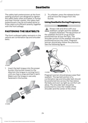 Page 27The safety belt pretensioners at the front
seating positions are designed to tighten
the safety belts when activated. In frontal
and near-frontal crashes, the safety belt
pretensioners may be activated alone or,
if the crash is of sufficient severity, together
with the front airbags.
FASTENING THE SEATBELTS
The front outboard safety restraints in the
vehicle are combination lap and shoulder
belts.
1. Insert the belt tongue into the proper
buckle (the buckle closest to the
direction the tongue is coming...