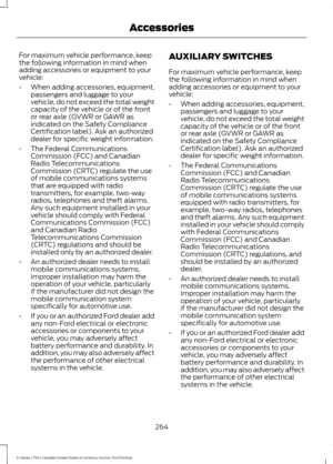 Page 267For maximum vehicle performance, keep
the following information in mind when
adding accessories or equipment to your
vehicle:
•
When adding accessories, equipment,
passengers and luggage to your
vehicle, do not exceed the total weight
capacity of the vehicle or of the front
or rear axle (GVWR or GAWR as
indicated on the Safety Compliance
Certification label). Ask an authorized
dealer for specific weight information.
• The Federal Communications
Commission (FCC) and Canadian
Radio Telecommunications...