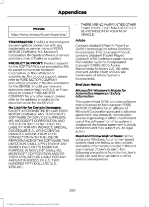 Page 293Website
http://www.microsoft.com/exporting/
TRADEMARKS: This EULA does not grant
you any rights in connection with any
trademarks or service marks of FORD
MOTOR COMPANY, MS, Microsoft
Corporation, third party software or service
providers, their affiliates or suppliers.
PRODUCT SUPPORT: Product support
for the SOFTWARE is not provided by MS,
its parent corporation Microsoft
Corporation, or their affiliates or
subsidiaries. For product support, please
refer to FORD MOTOR COMPANY
instructions provided in...