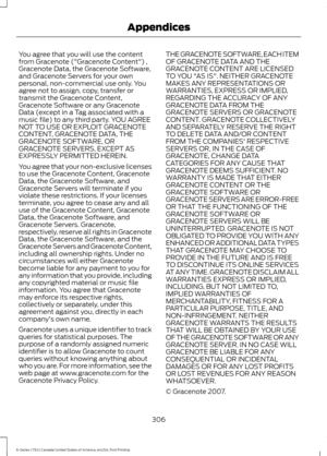 Page 309You agree that you will use the content
from Gracenote ("Gracenote Content") ,
Gracenote Data, the Gracenote Software,
and Gracenote Servers for your own
personal, non-commercial use only. You
agree not to assign, copy, transfer or
transmit the Gracenote Content,
Gracenote Software or any Gracenote
Data (except in a Tag associated with a
music file) to any third party. YOU AGREE
NOT TO USE OR EXPLOIT GRACENOTE
CONTENT, GRACENOTE DATA, THE
GRACENOTE SOFTWARE, OR
GRACENOTE SERVERS, EXCEPT AS...