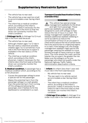 Page 35•
The vehicle has no rear seat.
• The vehicle has a rear seat too small
to accommodate a rear-facing infant
seat.
• The infant has a medical condition
which, according to the infant's
physician, makes it necessary for the
infant to ride in the front so that the
driver can constantly monitor the
child's condition.
2. Child age 1 to 12. A child age 1 to 12 must
ride in the front seat because:
• The vehicle has no rear seat.
• Although children ages 1 to 12 ride in
the rear seat(s) whenever...