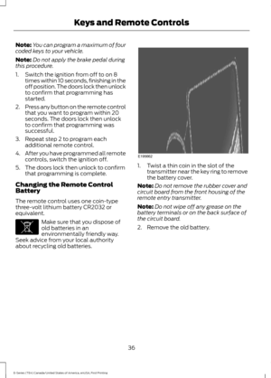 Page 39Note:
You can program a maximum of four
coded keys to your vehicle.
Note: Do not apply the brake pedal during
this procedure.
1. Switch the ignition from off to on 8 times within 10 seconds, finishing in the
off position. The doors lock then unlock
to confirm that programming has
started.
2. Press any button on the remote control
that you want to program within 20
seconds. The doors lock then unlock
to confirm that programming was
successful.
3. Repeat step 2 to program each additional remote control.
4....