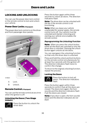 Page 41LOCKING AND UNLOCKING
You can use the power door lock control
or the remote control to lock and unlock
your vehicle.
Power Door Locks (If Equipped)
The power door lock control is on the driver
and front passenger door panels. Lock.
A
Unlock.
B
Remote Control
 (If Equipped)
You can use the remote control at any time
when the ignition is off.
Unlocking the Doors (Two-Stage
Unlock) Press the button to unlock the
driver door. Press the button again within three
seconds to unlock all doors. The direction...