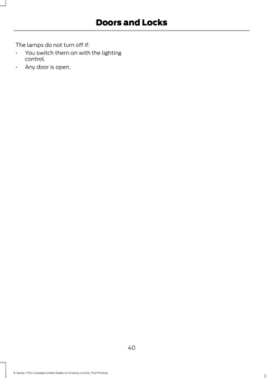 Page 43The lamps do not turn off if:
•
You switch them on with the lighting
control.
• Any door is open.
40
E-Series (TE4) Canada/United States of America, enUSA, First Printing Doors and Locks 