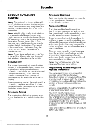 Page 44PASSIVE ANTI-THEFT
SYSTEM
Note:
The system is not compatible with
non-Ford aftermarket remote start systems.
Use of these systems may result in vehicle
starting problems and a loss of security
protection.
Note: Metallic objects, electronic devices
or a second coded key on the same key
chain may cause vehicle starting problems
if they are too close to the key when starting
the engine. Prevent these objects from
touching the coded key while starting the
engine. Switch the ignition off, move all
objects on...