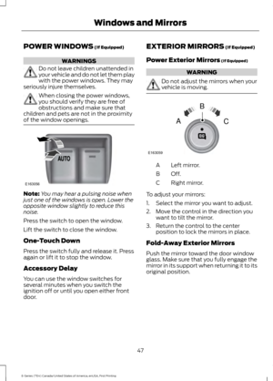 Page 50POWER WINDOWS (If Equipped)
WARNINGS
Do not leave children unattended in
your vehicle and do not let them play
with the power windows. They may
seriously injure themselves. When closing the power windows,
you should verify they are free of
obstructions and make sure that
children and pets are not in the proximity
of the window openings. Note:
You may hear a pulsing noise when
just one of the windows is open. Lower the
opposite window slightly to reduce this
noise.
Press the switch to open the window....