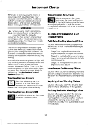 Page 56If the light is blinking, engine misfire is
occurring which could damage your
catalytic converter. Drive in a moderate
fashion (avoid heavy acceleration and
deceleration) and have an authorized
dealer check your vehicle immediately.
WARNING
Under engine misfire conditions,
excessive exhaust temperatures
could damage the catalytic
converter, the fuel system, interior floor
coverings or other vehicle components,
possibly causing a fire. Have your vehicle
serviced immediately. The service engine soon...