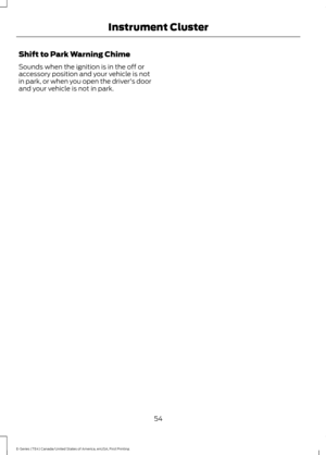 Page 57Shift to Park Warning Chime
Sounds when the ignition is in the off or
accessory position and your vehicle is not
in park, or when you open the driver's door
and your vehicle is not in park.
54
E-Series (TE4) Canada/United States of America, enUSA, First Printing Instrument Cluster 