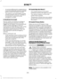 Page 239•
A connected Bluetooth-enabled phone
must have adequate network coverage,
battery power and signal strength.
• The vehicle must have battery power
and be located in the U.S., Canada or
in a territory in which 911 is the
emergency number.
In the Event of a Crash
Not all crashes will deploy an airbag or
activate the fuel pump shut-off (the
triggers for 911 Assist). If a connected cell
phone sustains damage or loses its
connection to SYNC during a crash, SYNC
will search for and try to connect to a...