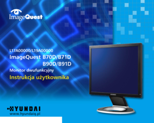 Page 1
w w w.hyundaiq.pl
L17A00000/L19A00000
ImageQuest B70D/B71D
 B90D/B91D
Monitor dwufunkcyjny
Instrukcja użytkownika
  