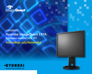 Page 1
w w w.hyundaiq.pl
L19C0D072
Hyundai ImageQuest L91A
Kolorowy monitor LCD TFT
Instrukcja użytkownika
  