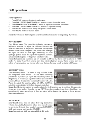 Page 1111 OSD operationsMenu Operation
1.  Press MENU button to display the main menu.
2.  Press VOLUME UP/DOWN (VOL+/-) buttons to enter the needed menu.
3.  Press PROGRAM DOWN (PROG-) button to highlight the desired menu/item.
4.  Press VOLUME UP/DOWN (VOL+/-) buttons to adjust the setting.
5.  Press MENU button to save setting and go back to last menu.
6.  Press MENU button to exit the menu.
Note:The buttons on the fro nt panel have the same functions as t he corresponding RC buttons.
PICTURE MENU
Enter...