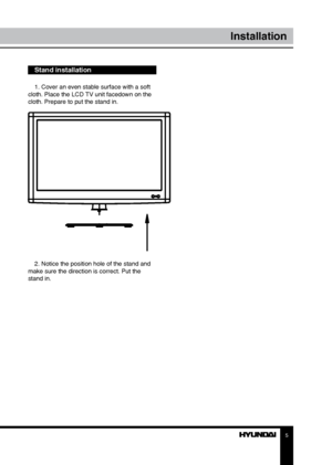 Page 55
Installation
Stand installation
1. Cover an even stable surface with a soft 
cloth. Place the LCD TV unit facedown on the 
cloth. Prepare to put the stand in.
2. Notice the position hole of the stand and 
make sure the direction is correct. Put the 
stand in.
Downloaded From TV-Manual.com Manual” 