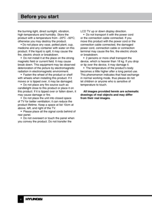 Page 44
Before you start
the burning-light, direct sunlight, vibration, 
high-temperature and humidity. Store the 
product with a temperature from –20
0C ~500C; 
otherwise you may destroy the product.  • Do not place any vase, potted plant, cup, 
medicine and any container with water on this 
product. If the liquid is spilt, it may cause the 
fire, electric shock or breakdown. •  Do not install it at the place on the strong 
magnetic field or current field. It may cause 
break down. This equipment may be...