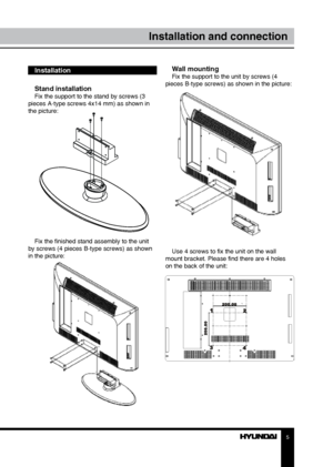 Page 55
Installation and connection
Installation
Stand installation
Fix the support to the stand by screws (3 
pieces A-type screws 4x14 mm) as shown in 
the picture:
Fix the finished stand assembly to the unit 
by screws (4 pieces B-type screws) as shown 
in the picture:
Wall mountingFix the support to the unit by screws (4 
pieces B-type screws) as shown in the picture:
Use 4 screws to fix the unit on the wall 
mount bracket. Please find there are 4 holes 
on the back of the unit:
 
Downloaded From...