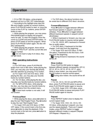 Page 1414
Operation
•  If it is PBC ON status, using program 
playback will turn to PBC OFF automatically. •  According to the highlight area input the 
title and chapter number by numeric buttons, 
press PLAY/PAUSE button to start; or move the 
cursor to the PLAY by  buttons, press ENTER 
button to start. •  While playing the program, you may press 
PROGRAM button to display the program 
menu for edit. To clear the program move the 
cursor to CLEAR and press ENTER button. Or 
press STOP button to end the...