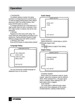 Page 181819
OperationGeneral information
•  PASSWORD
The default setting is locked. No rating 
selection or change password could be done. 
To edit the Rating setting please enter default 
password “0000” by number buttons, then 
press ENTER button to confirm. To change password you could input any 4 
digit number when the lock is unlocked. Once 
the 4 digit number is entered, that will be new 
password. •  RATING
Playback for some discs with rating. You 
could select the rating setting according to your...