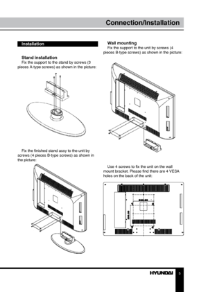 Page 55
Сonnection/Installation
Stand installationFix the support to the stand by screws (3 
pieces A-type screws) as shown in the picture:
Fix the finished stand assy to the unit by 
screws (4 pieces B-type screws) as shown in 
the picture:
Installation Wall mountingFix the support to the unit by screws (4 
pieces B-type screws) as shown in the picture:
Use 4 screws to fix the unit on the wall 
mount bracket. Please find there are 4 VESA 
holes on the back of the unit:
 
Downloaded From TV-Manual.com Manual” 