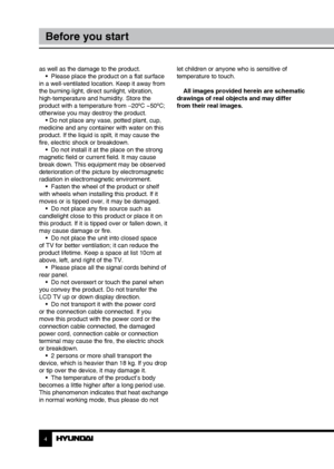 Page 44
Before you start
as well as the damage to the product. •  Please place the product on a flat surface 
in a well-ventilated location. Keep it away from 
the burning-light, direct sunlight, vibration, 
high-temperature and humidity. Store the 
product with a temperature from –20
0C ~500C; 
otherwise you may destroy the product.  • Do not place any vase, potted plant, cup, 
medicine and any container with water on this 
product. If the liquid is spilt, it may cause the 
fire, electric shock or breakdown....