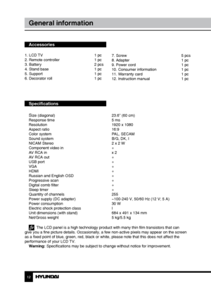 Page 121213
General informationСодержание
Accessories
1. LCD TV     1 pc
2. Remote controller    1 pc
3. Battery       2 pcs
4. Stand base      1 pc
5. Support      1 pc
6. Decorator roll      1 pc
Specifications
S
ize (diagonal)        23.6” (60 cm)
Response time        5 ms
Resolution        1920 x 1080
Aspect ratio        16:9
Color system        PAL, SECAM
Sound system        B/G, DK, I
NICAM Stereo        2 x 2 W
Component video in      +
AV RCA in        x 2
AV RCA out        +
USB port         +
VGA...