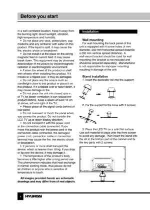 Page 44
Before you start
in a well-ventilated location. Keep it away from 
the burning-light, direct sunlight, vibration, 
high-temperature and humidity.•  Do not place any vase, potted plant, cup, 
medicine and any container with water on this 
product. If the liquid is spilt, it may cause the 
fire, electric shock or breakdown. •  Do not install it at the place on the strong 
magnetic field or current field. It may cause 
break down. This equipment may be observed 
deterioration of the picture by...