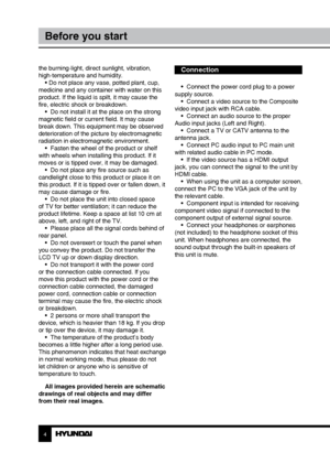 Page 44
Before you start
the burning-light, direct sunlight, vibration, 
high-temperature and humidity.• Do not place any vase, potted plant, cup, 
medicine and any container with water on this 
product. If the liquid is spilt, it may cause the 
fire, electric shock or breakdown. •  Do not install it at the place on the strong 
magnetic field or current field. It may cause 
break down. This equipment may be observed 
deterioration of the picture by electromagnetic 
radiation in electromagnetic environment. •...