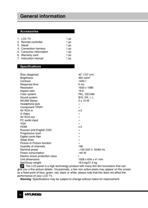 Page 121213
General informationСодержание
Accessories
1.  LCD TV     1 pc
2.  Remote controller    1 pc 
3.  Stand        1 pc
4.  Connection harness    1 pc
5.  Consumer information    1 pc
6.  Warranty card      1 pc
7.  Instruction manual    1 pc
Specifications
S
ize (diagonal)        42” (107 cm)
Brightness        450 cd/m2
Contrast       1400:1
Response time        5 ms
Resolution        1920 x 1080
Aspect ratio        16:9
Color system        PAL, SECAM
Sound system        B/G, DK, I, L
NICAM Stereo...