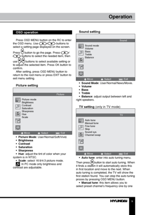 Page 989
OperationOperation
OSD operation
Press OSD MENU button on the RC to enter 
the OSD menu. Use / buttons to 
select a setting page displayed on the screen. 
Press 
 button to go the page. Press / buttons to select the needed item, then 
use 
/ buttons to select available setting or 
to adjust the selected item. Press OK button to 
confirm. After setting, press OSD MENU button to 
return to the root menu or press EXIT button to 
exit menu setting.
Picture setting
Move Select Exit
Picture mode
Brightness...