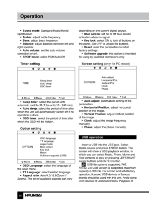 Page 1010
Operation
•  Sound mode: Standard/Music/Movie/
Sports/User. •  Treble: adjust treble frequency.
•  Bass: adjust bass frequency.
•  Balance: adjust balance between left and 
right speaker. •  Auto volume: set the auto volume 
correction on/off. •  SPDIF mode: select PCM/Auto/Off.
Timer setting
TIMESleep timer
Auto sleep
OSD timer
Move Menu EnterExit
•  Sleep timer: select the period until 
automatic switch-off of the unit (10 - 240 min). •  Auto sleep: select the period of time after 
which the unit...