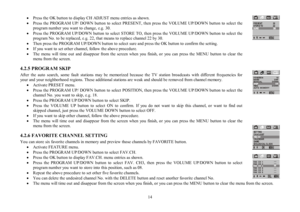 Page 1414 ·Press the OK button to display CH ADJUST menu entries as shown.
·Press the PROGRAM UP/ DOWN button to select PRESENT, then press the VOLUME UP/DOWN button to select the
program number you want to change, e.g. 30.
·Press the PROGRAM UP/DOWN button to select STORE TO, then press the VOLUME UP/DOWN button to select the
program No. to be replaced, e.g. 22, that means to replace channel 22 by 30.
·Then press the PROGRAM UP/DOWN button to select sure and press the OK button to confirm the setting.
·If you...