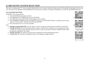 Page 1515 4.3 RECEIVING SYSTEM SELECTIONThis unit is a multi-system TV. System selection function allows you to select suitable receiving system for the specific broadcasting system in your
area. This unit has the capability of auto-identification on color system. Normally, we strongly recommend you to select the auto-identification mode.
4.3.1 SYSTEM  SETTING
EXAMPLE: color system selection
·Activate FEATURE menu shown as Fig(1).
·Press PROGRAM UP/ DOWN button to select SETTING.          (1)
·Press OK button...