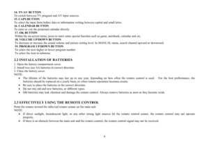 Page 99 14. TV/AV BUTTON
To switch between TV program and AV input sources.
15. CAPS BUTTON
To select the input form before data or information writing between capital and small letter.
16. CALENDAR BUTTON
To enter or exit the perpetual calendar directly.
17. OK BUTTON
Within the on-screen menu, press to enter some special function such as game, notebook, calendar and etc.
18. VOLUME UP/DOWN BUTTON
To decrease or increase the sound volume and picture setting level. In MANUAL menu, search channel upward or...