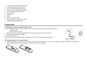 Page 44·Tuner memory, number of channels: 200
·Auto and manual programmable scan
·Real time On/Off programmable timer
·Menu on Russian and English languages
·AV jacks: full SCART, Side AV in
·Noise reduction
·Child lock
·Clock
·Power consumption 90 W
·Wide range power supply 220 V, 50 Hz
·Multifunctional Remote  Control
PreparationConnecting to an aerial or cable television network
To view television channels correctly, a signal must be received by the set from one of the following sources:
-  an outdoor...