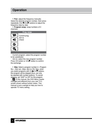 Page 889
OperationGeneral information
•  Fine: adjust the frequency manually. 
Select the desired program number, then press 
repeatedly VOL
/VOL buttons to adjust the 
frequency step by step.  •  Program swap: swap numbers of 2 
channels.
Prog. swap
Current prog.
Aim to
Check
Current program: select the program number 
to be substituted. Aim to: select the new program number. 
Press OK button or VOL
 button to confirm 
the exchange.
•  Skip: Select a program number in «Program 
No.», then set «Skip» item to...