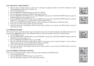 Page 1717 4.3.4 CHANNEL ADJUSTMENT
·After the auto or manual search, you may want to rearrange the program numbers in which the channels are stored,
channel adjustment function may be useful to you.
·Activate FEATURE menu.
·Press the PROGRAM UP/DOWN button to select CH. ADJUST.
·Press the OK button to display CH ADJUST menu entries as shown.
·Press the PROGRAM UP/ DOWN button to select PRESENT, then press the VOLUME UP/DOWN button to select the
program number you want to change, e.g. 30.
·Press the PROGRAM...