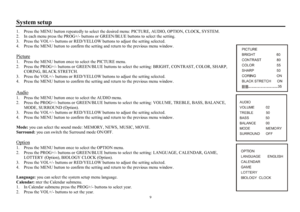 Page 99System setup1.  Press the MENU button repeatedly to select the desired menu: PICTURE, AUDIO, OPTION, CLOCK, SYSTEM.
2.  In each menu press the PROG+/- buttons or GREEN/BLUE buttons to select the setting.
3.  Press the VOL+/- buttons or RED/YELLOW buttons to adjust the setting selected.
4.  Press the MENU button to confirm the setting and return to the previous menu window.
Picture1.  Press the MENU button once to select the PICTURE menu.
2.  Press the PROG+/- buttons or GREEN/BLUE buttons to select the...