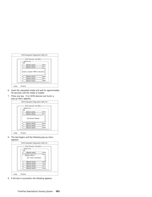 Page 575@@@ @
@
SCSI Subsystem Diagnostics Utility V2.1
Enter        F3=Exit
Select one
1.All
2.       (device name)                 (ID0)
3.       (device name)                 (ID1)
4.       (device name)                 (ID2)
5.       (device name)                 (ID3)
6.       (device name)                 (ID4)
7.       (device name)                 (ID5)
8.       (device name)                 (ID6)
9.       (device name)                 (ID7)
0.       (device name)                 (ID8)SCSI Devises Test...