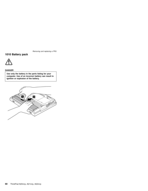 Page 661010 Battery pack
DANGER
Use only the battery in the parts listing for your
computer. Use of an incorrect battery can result in
ignition or explosion of the battery.
Removing and replacing a FRU
60ThinkPad A20m/p, A21m/p, A22m/p 