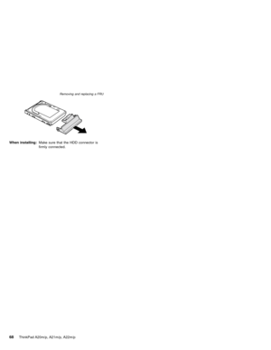 Page 74When installing:Make sure that the HDD connector is
firmly connected.
Removing and replacing a FRU
68ThinkPad A20m/p, A21m/p, A22m/p 