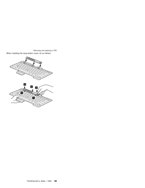 Page 73When installing the easy-button cover, do as follows:
32
1
1
4
Removing and replacing a FRU
ThinkPad A21e, A22e, i 180069 