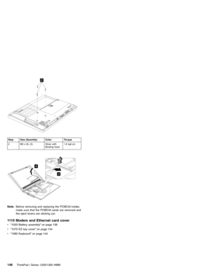Page 1582
Step Size (Quantity) Color Torque
2 M2 x 6L (3) Silver with
Binding head1.6 kgf-cm
4
3
Note:Before removing and replacing the PCMCIA holder,
make sure that the PCMCIA cards are removed and
the eject levers are sticking out.
1110 Modem and Ethernet card cover
v“1020 Battery assembly”on page 138
v“1070 EZ key cover”on page 144
v“1080 Keyboard”on page 144
148ThinkPad i Series 1200/1300 HMM 