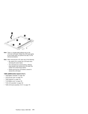 Page 1815
43
36
7
Note:There is a double-sided adhesive tap on the
13.3–inch LCD bezel. Detach the LCD bezel gently
by two hands when you perform the step 3 of the
removal procedures.
Note:When removing the LCD, take note of the following:
vBe careful not to scratch the LCD bezel when
removing the screw mylars.
vThe LCD bezel has several latches. Release
these latches; then remove the LCD bezel. Be
careful not to break these latches.
vGently push the two LCD latches outward to
remove the LCD bezel.
1300...