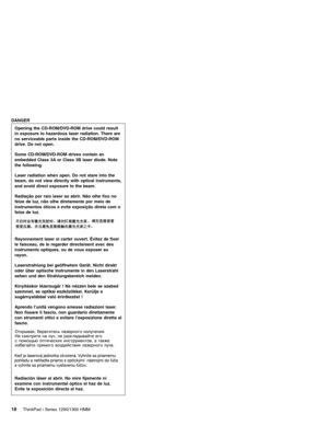 Page 28DANGER
Opening the CD-ROM/DVD-ROM drive could result
in exposure to hazardous laser radiation. There are
no serviceable parts inside the CD-ROM/DVD-ROM
drive. Do not open.
Some CD-ROM/DVD-ROM drives contain an
embedded Class 3A or Class 3B laser diode. Note
the following.
Laser radiation when open. Do not stare into the
beam, do not view directly with optical instruments,
and avoid direct exposure to the beam.
Radiação por raio laser ao abrir. Não olhe fixo no
feixe de luz, não olhe diretamente por meio...